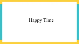 Unit 6 Happy Time-新蕾快乐英语二下课件