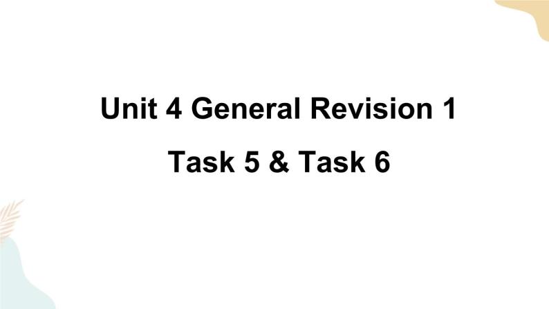 Unit 4 General Revision 1  Task 5&6课件+素材01
