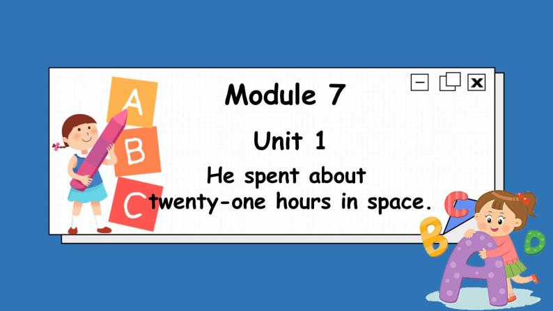 Module 7 Unit 1 He spent about twenty-one hours in space（课件）外研版（三起点）六年级英语下册01