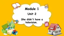 Module 1 Unit 2 She didn't have a television.（课件）外研版（三起点）五年级英语下册