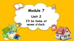 Module 7 Unit 2 I’ll be home at seven o’clock.（课件）外研版（三起点）五年级英语下册