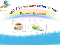 Unit7Do you want coffee or tea Fun with language课件