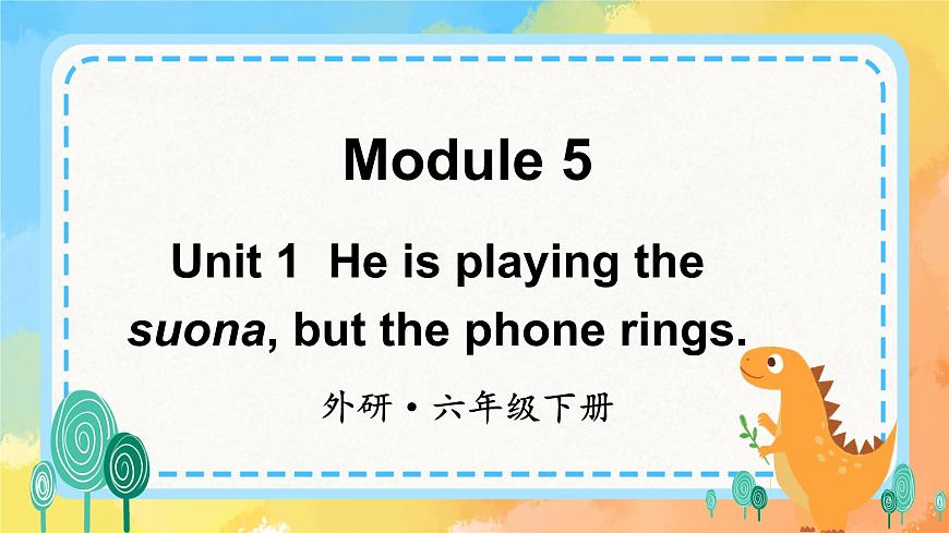 Module 5 Unit 1 He is playing the suona but the phone rings課件第1頁