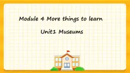 Module 4   Unit1 Museums（課件+素材）英語五年級下冊