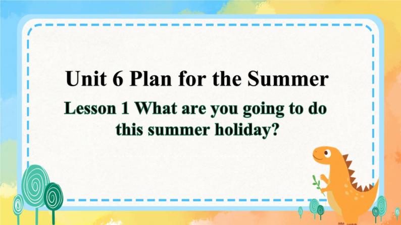Unit 6 Plan for the Summer Lesson 1(课件+素材)鲁科版01