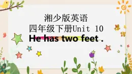 Unit 10 He has two feet课件