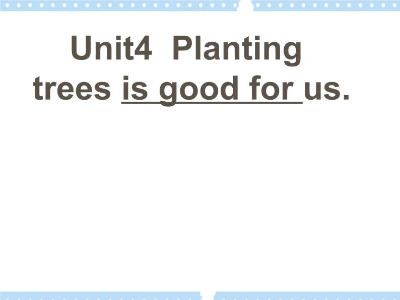 Unit 4 Planting trees is good for us 课件04
