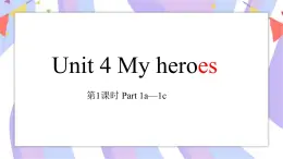 Unit 4 My heroes 第1课时 Part1课件