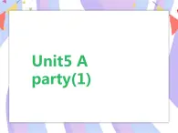 Unit5 A party (1) 课件