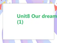 Unit8 Our dreams (1) 课件