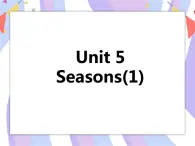 Unit 5 Seasons（1）课件