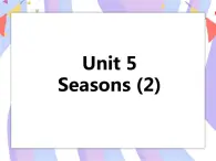 Unit 5 Seasons（2）课件