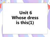 Unit 6 Whose dress is this (2)课件