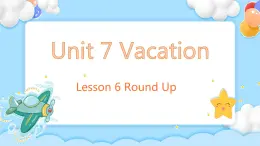 Unit 7 Vacation Lesson 6 Round Up 精品课件