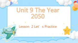 Unit 9 The Year 2050 Lesson2?Let’s?practice精彩?課件