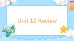 Unit 10  Review 课堂巩固课件