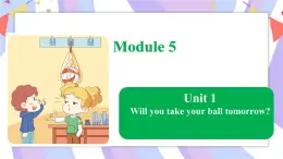 Module 5  Unit 1 Will you take your ball tomorrow_课件