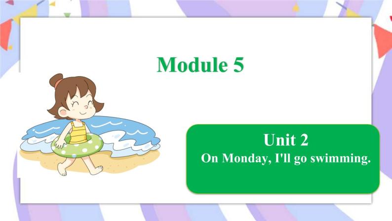 Module 5  Unit 2 On Monday, I'll go swimming课件01