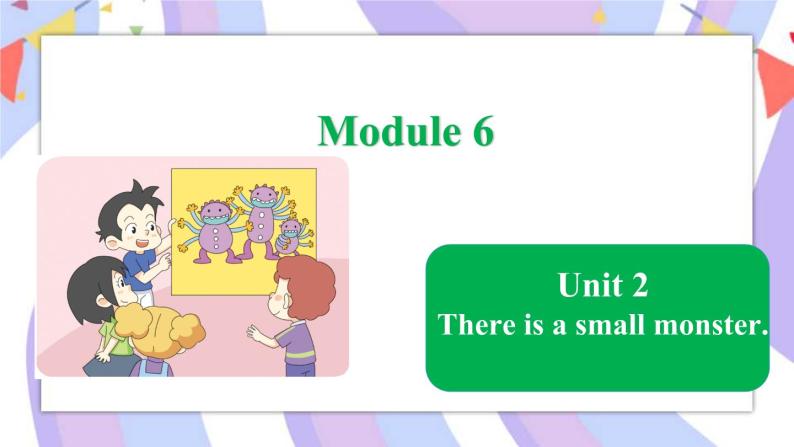 Module 6  Unit 2 There is a small monster课件01