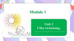 Module 1  Unit 2 I like swimming课件