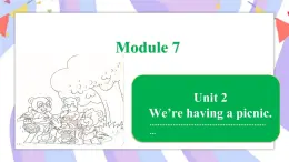 Module 7 Unit 2 We’re having a picnic课件