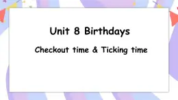 Unit 8 第4课时 Checkout time & Ticking time课件