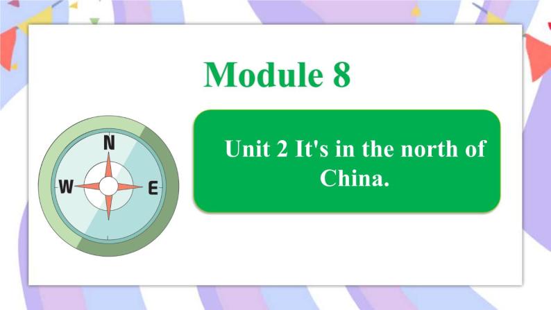 Module 8 Unit 2 It's in the north of China课件01