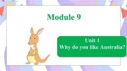 Module 9 Unit 1 Why do you like Australia_课件