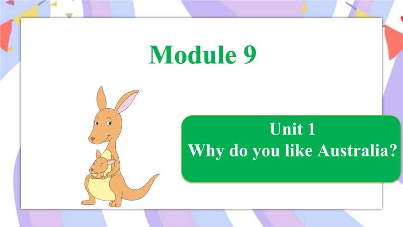 Module 9 Unit 1 Why do you like Australia_课件01