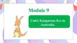 Module 9 Unit 2 Kangaroos live in Australia课件