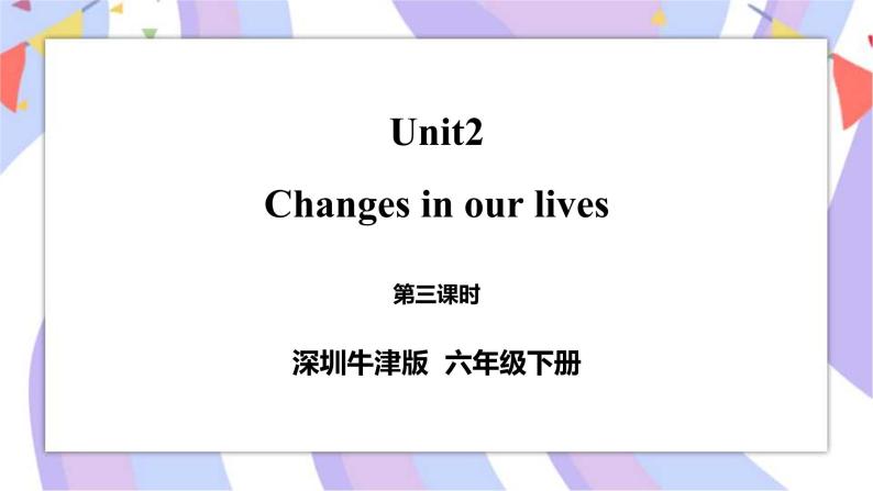 Unit 2 Changes in our lives 第三课时 课件+教案+练习01