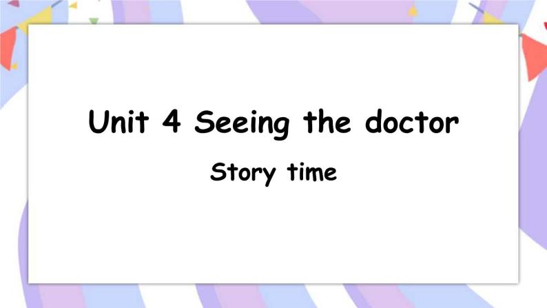 Unit 4 Seeing the doctor Story time 课件+素材01
