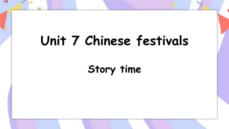 Unit 7 Chinese festivals Story time 课件+素材01