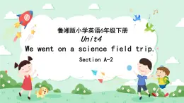 Unit4 We went on a science field trip 第二课时课件+素材