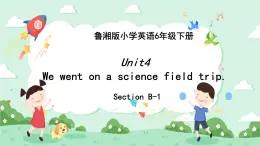 Unit4 We went on a science field trip 第三课时课件+素材