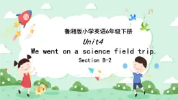 Unit4 We went on a science field trip 第四课时课件+素材