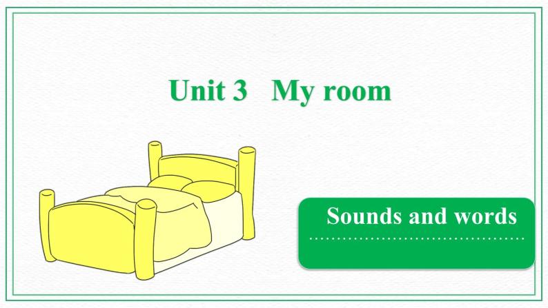 Unit 3 My room  Sounds and words 课件01