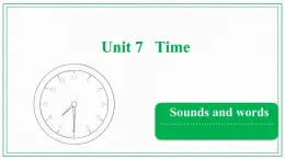 Unit 7 Time Sounds and words课件