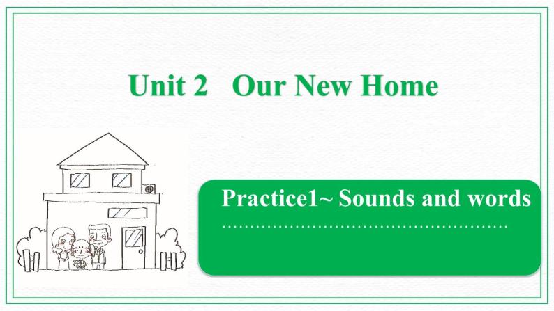 Unit 2 Our New Home  Practice 1—Sounds and words课件01