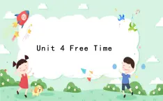 Unit 4 Free Time 课件