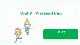 Unit 8 Weekend Fun  Story 课件