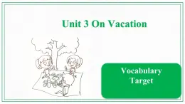 Unit 3 On Vacation  Vocabulary & Target课件