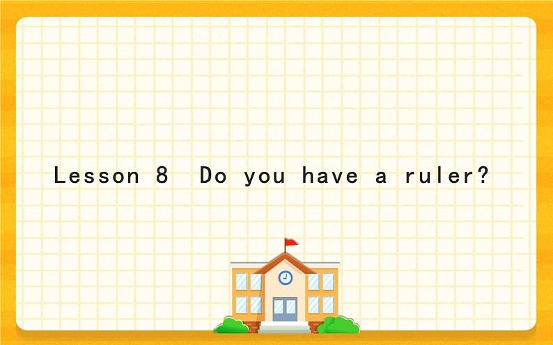 Lesson 8 Do you have a ruler? 科普版 课件01