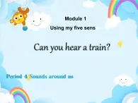 Module1 Unit 3 Can you hear a train（第4课时）课件