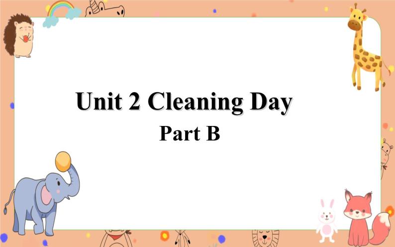 Unit 2 Cleaning Day  Part B课件+素材01