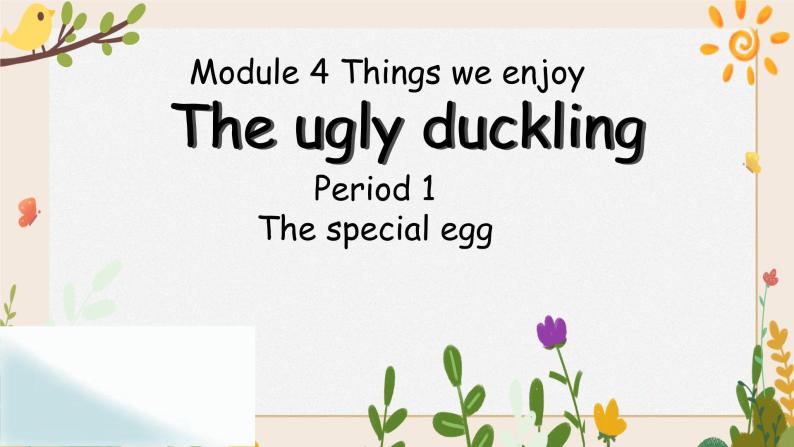 Module 4   Unit 12 The ugly duckling 第1课时 教案+课件01