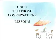 UNIT 1 TELEPHONE CONVERSATIONS LESSON 5课件PPT