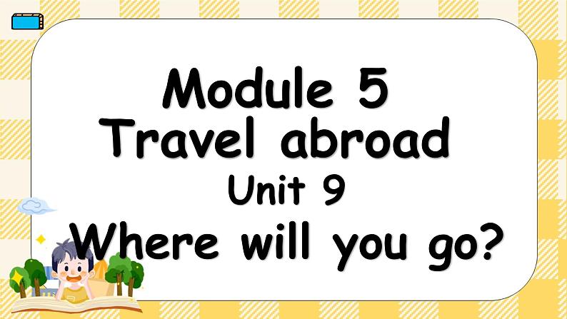 教科版(广州)英语六年级下册 Module 5 Unit 9 Where will you go?课件01