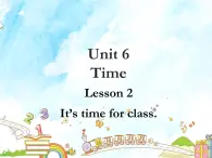 【鲁科版】英语三下：Unit 6《Lesson 2 It’s time for class》ppt课件（4）教案