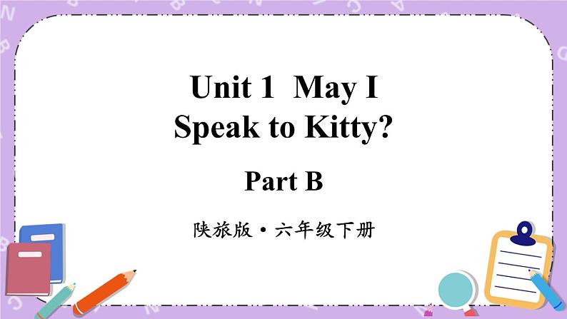 Unit 1 May I Speak to Kitty Part B 课件+教案+素材01